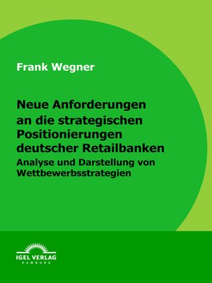 cover image of Neue Anforderungen an die strategischen Positionierungen deutscher Retailbanken